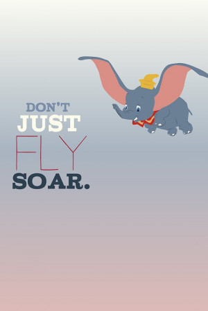dumbo... don't just fly, soar inspirational quote.. . instant download ...