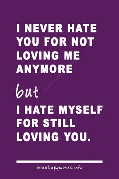 hate myself for still loving you #quotes #breakup More