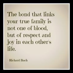 The bond that links your true family is not one of blood, but of ...