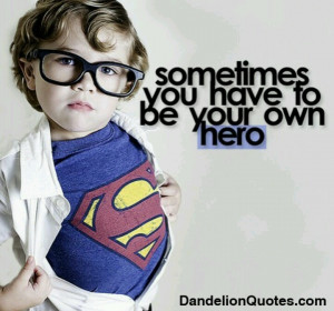 Sooo true... be your own Superman