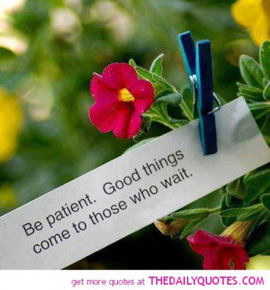 be-patient-good-things-come-to-those-who-wait-quote-picture-quotes ...