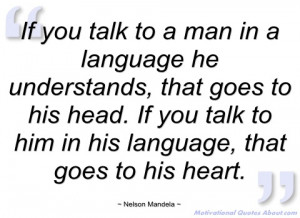 if you talk to a man in a language he nelson mandela