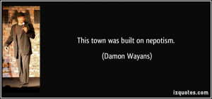 This town was built on nepotism. - Damon Wayans