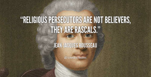quote-Jean-Jacques-Rousseau-religious-persecutors-are-not-believers ...