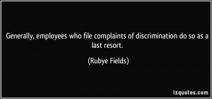 ... complaints of discrimination do so as a last resort. - Rubye Fields