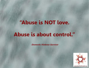 Abuse is not love. Abuse is about control.” ~ Domestic violence ...