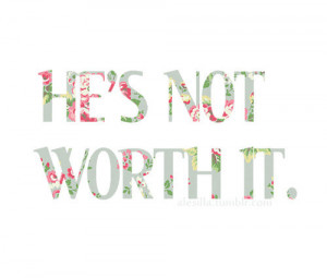 cute, hes not worth it, love, pretty, quote, quotes, undefined