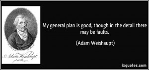 ... is good, though in the detail there may be faults. - Adam Weishaupt