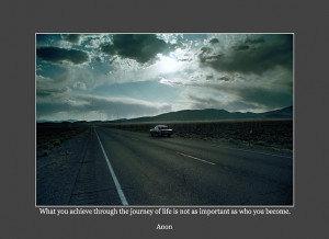 ... Journey Of Life Is Not Important As Who You Become - Achievement Quote
