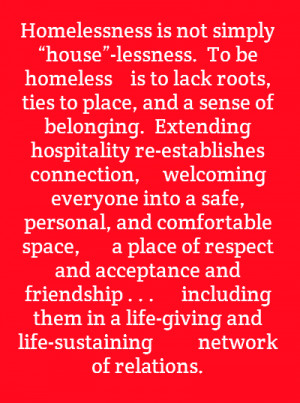 Homelessness is not simply “house”-lessness.To be homeless is to