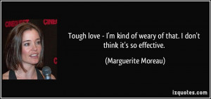 Tough love - I'm kind of weary of that. I don't think it's so ...
