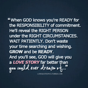 When God knows you’re ready for the responsibility of commitment.
