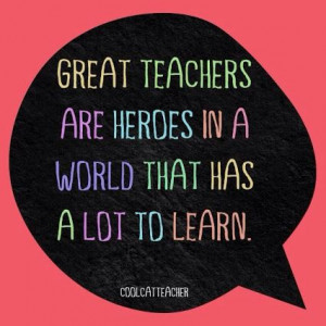 Great teachers are heroes...Quote