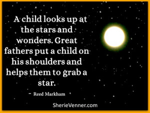 child looks up at the stars and wonders. Great fathers put a child ...
