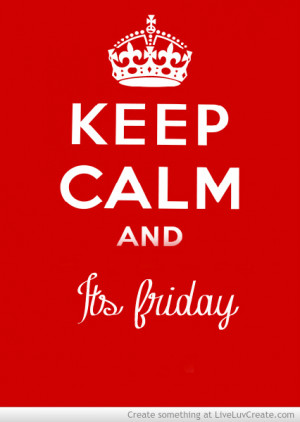 Keep Calm Its Friday