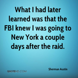 What I had later learned was that the FBI knew I was going to New York ...