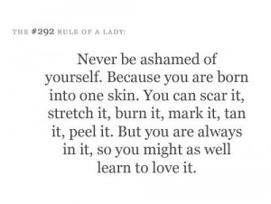 Never be ashamed of yourself !