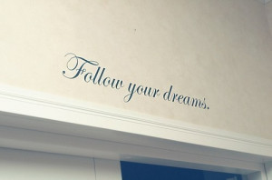 dreams, follow, follow your dreams, inspiration, life