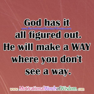 Motivational Words of Wisdom: GOD WILL MAKE A WAY INTO YOUR HEART