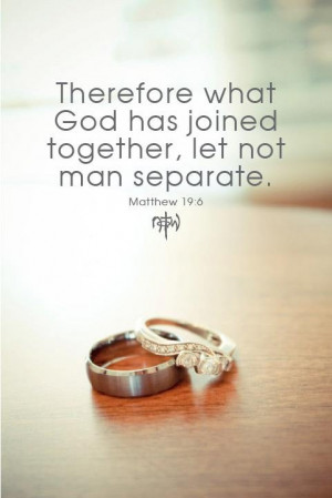 Therefore What God Has Joined Together Let No Man Separate