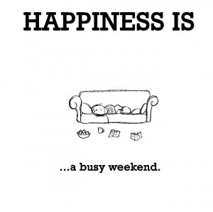 Happiness is, a busy weekend.