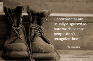 ... as hard work, so most people don't recognize them. ~Ann Landers