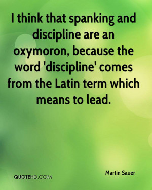 spanking and discipline are an oxymoron, because the word 'discipline ...