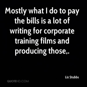 ... is a lot of writing for corporate training films and producing those