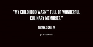 My childhood wasn't full of wonderful culinary memories.”