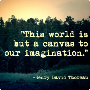 This world is but a canvas to our imagination quot Henry David Thoreau