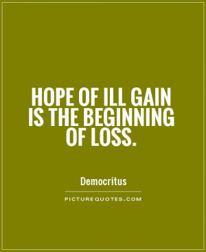 Hope of ill gain is the beginning of loss. Picture Quote #1