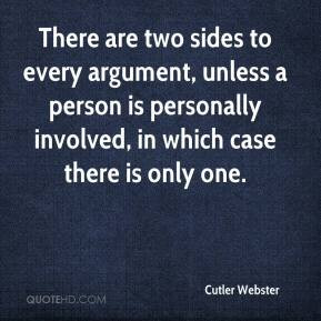 There are two sides to every argument, unless a person is personally ...