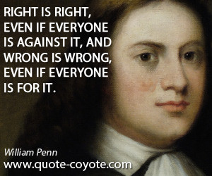 quotes - Right is right, even if everyone is against it, and wrong is ...