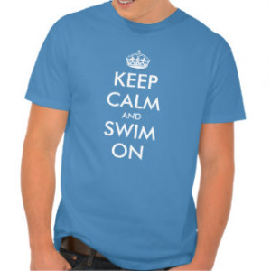 Swimming Quotes For Shirts Keep calm and swim on t shirt