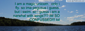 ... so i guess i am a narwhal with wings?!? IM SO CONFUSSED!!! lol cover