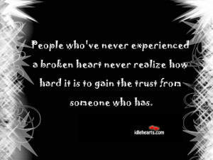 Home » Quotes » People Who’ve Never Experienced A Broken Heart…