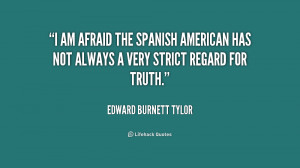 quote-Edward-Burnett-Tylor-i-am-afraid-the-spanish-american-has-223430 ...