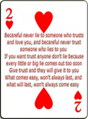 never lie to someone who trusts and love you, and becareful never ...