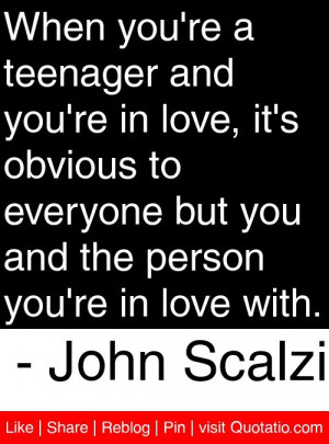 When you're a teenager and you're in love, it's obvious to everyone ...