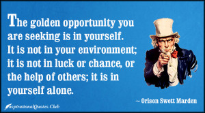 InspirationalQuotes.Club-opportunity , golden , environment , help ...
