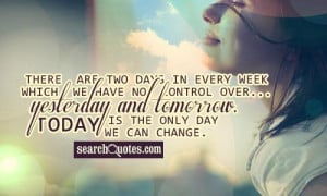 There are two days in every week which we have no control over ...