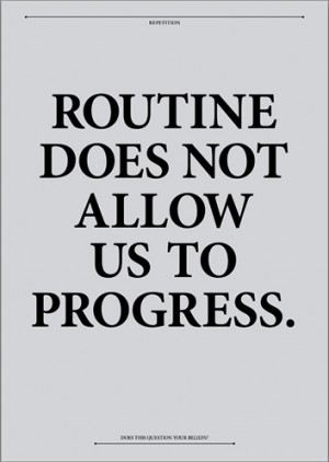 ... quotespictures.com/routine-does-not-allow-us-to-progress-art-quote