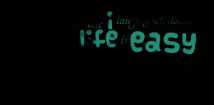 Quotes Picture: just because i laugh a lot, doesn't mean my life is ...