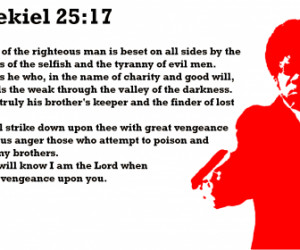the righteous man: Ezekiel 25: 17. That's part of a bible verse quote ...
