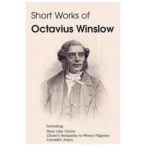 Short Works of Octavius Winslow None Like Christ Christs Sympathy to