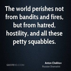 The world perishes not from bandits and fires, but from hatred ...