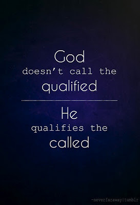... Call The Qualified. He Qualifies The Called ” ~ Prayer Quote