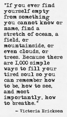 If ever you find yourself empty from something you cannot know or name ...