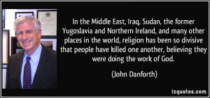... another, believing they were doing the work of God. - John Danforth