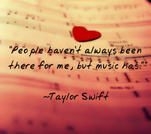 Quote 1: “People haven’t always been there for me, but music has ...